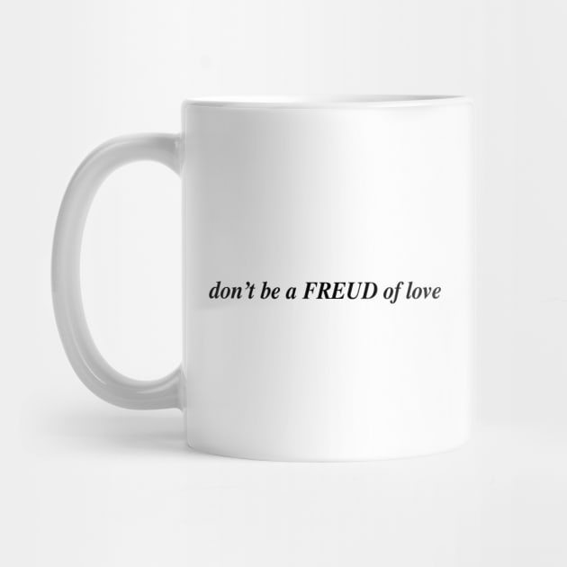 don't be a FREUD of love by Psychoanalytic's Store